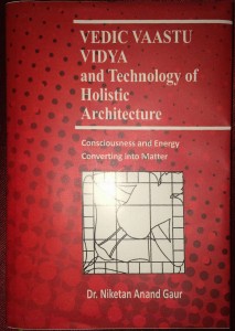 Vedic-Vaastu-Vidya-and-technology-of-Holistic-Architecture-Conciousness-and-Energy-converting-into-Matter-written-by-Dr-Niketan-Anand-Gaur-ISBN-978-93-5258-207-5